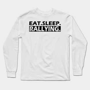 Rallying - Eat. Sleep. Rallying Long Sleeve T-Shirt